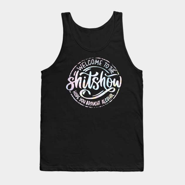 Welcome To The Shitshow Funny Hope you brought Alcohol Tank Top by unaffectedmoor